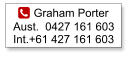 Graham Porter Aust.  0427 161 603Int.+61 427 161 603